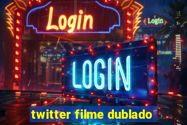 twitter filme dublado